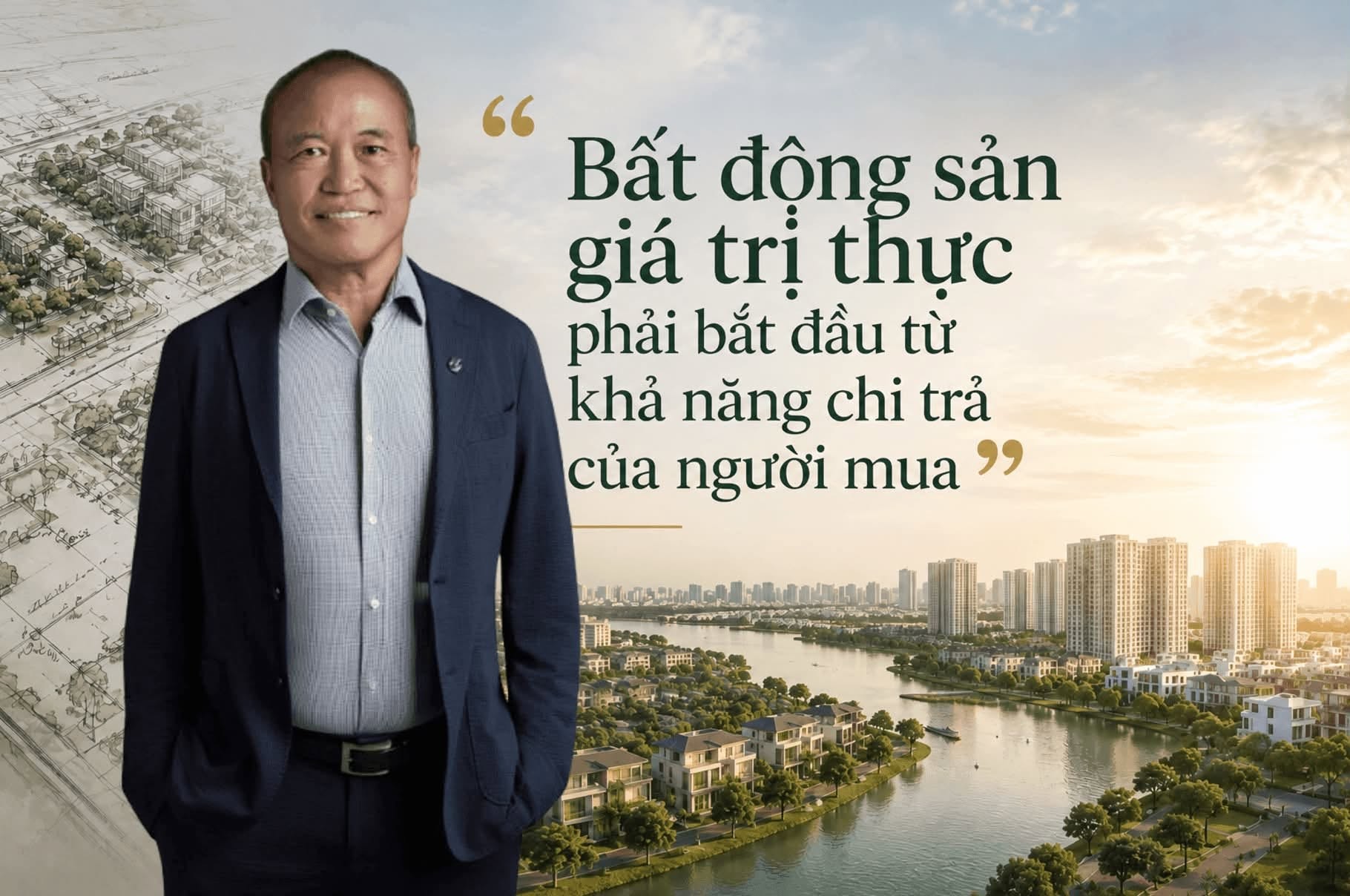 Chủ tịch Nam Long (NLG) Nguyễn Xuân Quang: Bất động sản giá trị thực phải bắt đầu từ khả năng chi trả của người mua