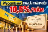 PVcomBank trả lãi trái phiếu tới 10,5%/năm, cao hơn nhiều gửi tiết kiệm