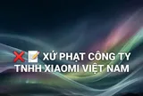 Xử phạt Công ty TNHH Xiaomi Việt Nam