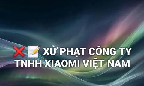 Xử phạt Công ty TNHH Xiaomi Việt Nam