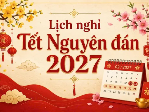 Lịch nghỉ Tết 2027 có điểm đáng chú ý: Khuyến khích nghỉ liền 7 ngày, Quốc khánh 4 ngày